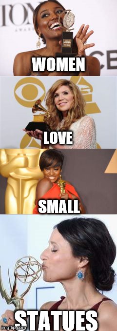 Statues | WOMEN; LOVE; SMALL; STATUES | image tagged in tony grammy oscar emmy,patina,alison,viola,julia | made w/ Imgflip meme maker