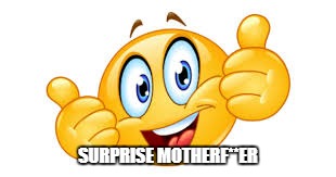SURPRISE MOTHERF**ER | made w/ Imgflip meme maker