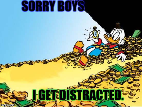 SORRY BOYS I GET DISTRACTED. | made w/ Imgflip meme maker
