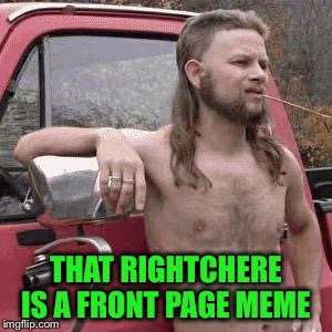 THAT RIGHTCHERE IS A FRONT PAGE MEME | made w/ Imgflip meme maker