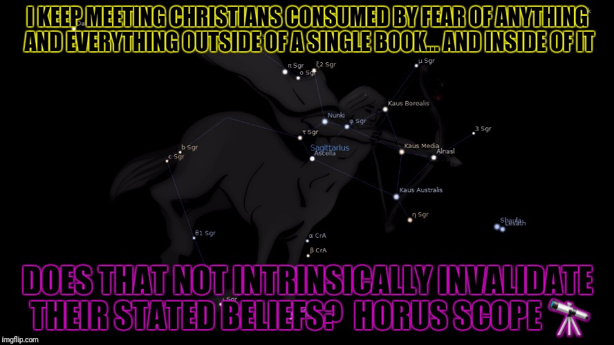 I KEEP MEETING CHRISTIANS CONSUMED BY FEAR OF ANYTHING AND EVERYTHING OUTSIDE OF A SINGLE BOOK... AND INSIDE OF IT DOES THAT NOT INTRINSICAL | made w/ Imgflip meme maker