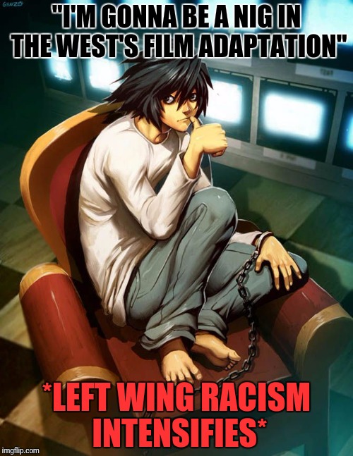 "I'M GONNA BE A NIG IN THE WEST'S FILM ADAPTATION" *LEFT WING RACISM INTENSIFIES* | made w/ Imgflip meme maker