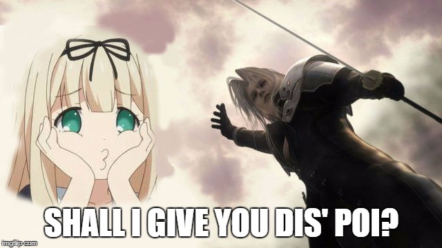 Sephiroth's Poi | SHALL I GIVE YOU DIS' POI? | image tagged in kancolle,final fantasy 7,despair,poi | made w/ Imgflip meme maker