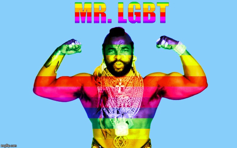 Proud member of The A-Team | MR. LGBT | image tagged in mr t,mr lgbt,rainbow,lgbt | made w/ Imgflip meme maker