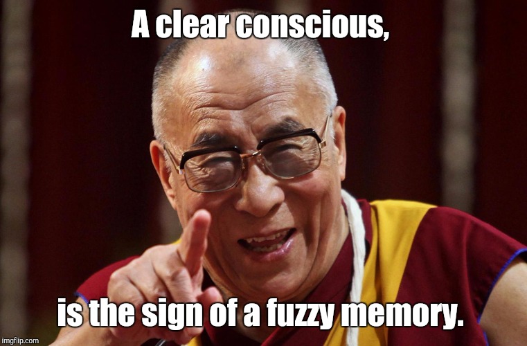 Dali Lama | A clear conscious, is the sign of a fuzzy memory. | image tagged in dali lama | made w/ Imgflip meme maker