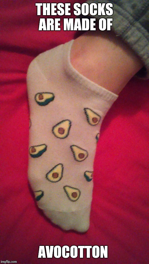 THESE SOCKS ARE MADE OF; AVOCOTTON | image tagged in avocado | made w/ Imgflip meme maker