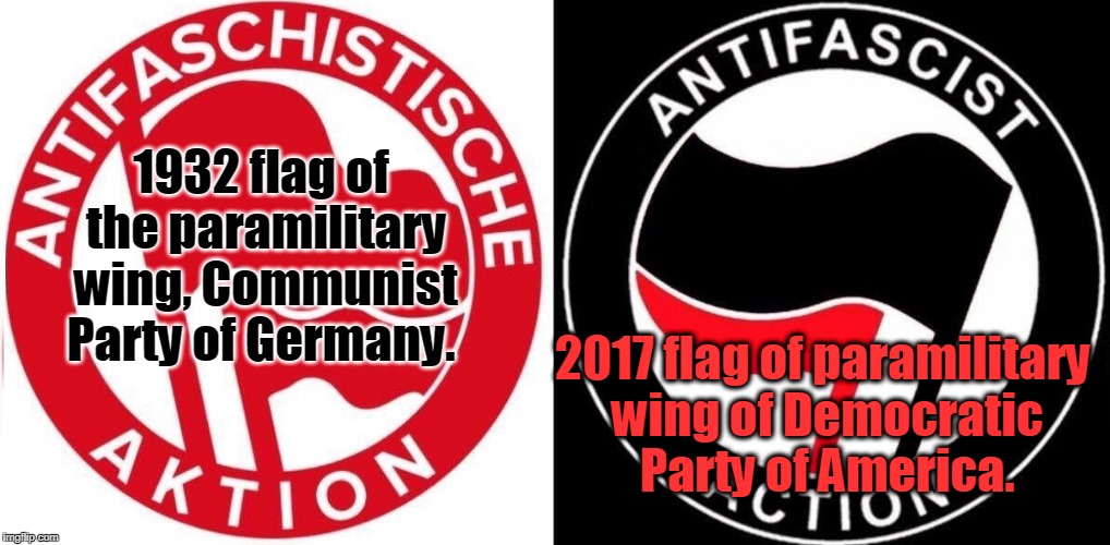 1932 flag of the paramilitary wing, Communist Party of Germany. 2017 flag of paramilitary wing of Democratic Party of America. | image tagged in antifa flag | made w/ Imgflip meme maker