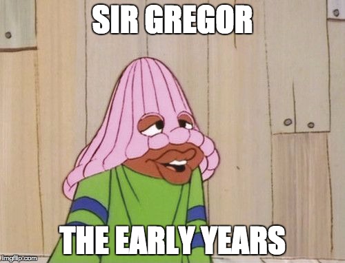 SIR GREGOR; THE EARLY YEARS | made w/ Imgflip meme maker