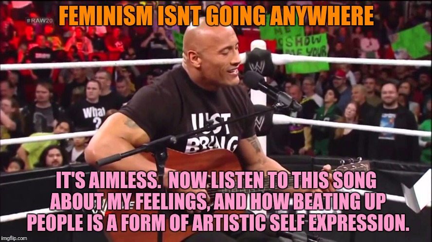FEMINISM ISNT GOING ANYWHERE IT'S AIMLESS.  NOW LISTEN TO THIS SONG ABOUT MY FEELINGS, AND HOW BEATING UP PEOPLE IS A FORM OF ARTISTIC SELF  | made w/ Imgflip meme maker
