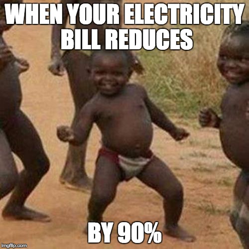 Third World Success Kid | WHEN YOUR ELECTRICITY BILL REDUCES; BY 90% | image tagged in memes,third world success kid | made w/ Imgflip meme maker