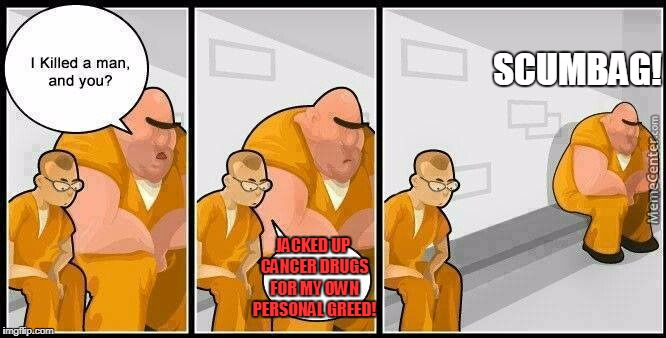 Ripoff Pharmaceutical Scumbag  | SCUMBAG! JACKED UP CANCER DRUGS FOR MY OWN PERSONAL GREED! | image tagged in prisoners blank | made w/ Imgflip meme maker