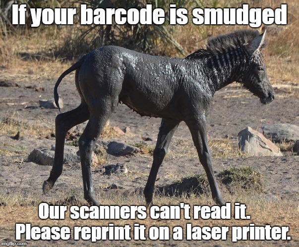 parkrun barcode | If your barcode is smudged; Our scanners can't read it.    
Please reprint it on a laser printer. | image tagged in parkrun | made w/ Imgflip meme maker
