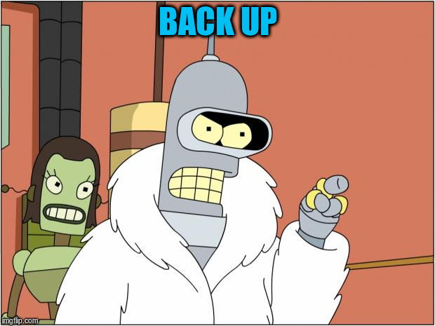 BACK UP | made w/ Imgflip meme maker