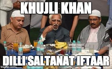 KHUJLI KHAN; DILLI SALTANAT IFTAAR | image tagged in aakhujliwala | made w/ Imgflip meme maker