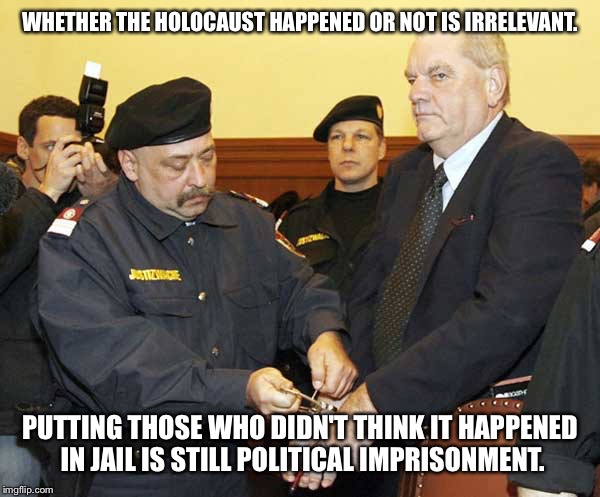 WHETHER THE HOLOCAUST HAPPENED OR NOT IS IRRELEVANT. PUTTING THOSE WHO DIDN'T THINK IT HAPPENED IN JAIL IS STILL POLITICAL IMPRISONMENT. | image tagged in david irving | made w/ Imgflip meme maker