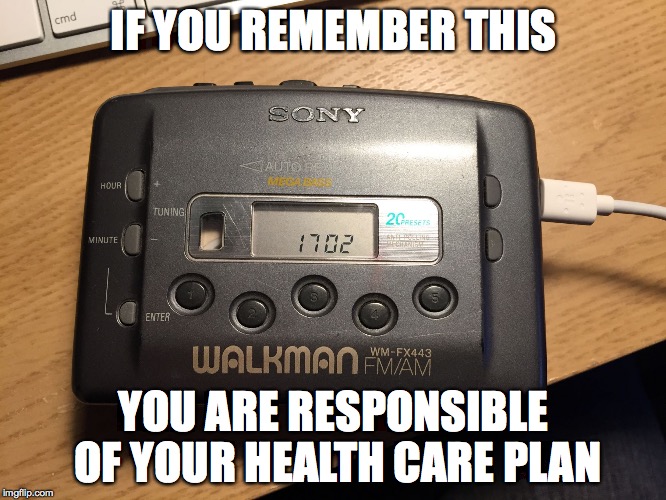 Walkman lightning cable | IF YOU REMEMBER THIS; YOU ARE RESPONSIBLE OF YOUR HEALTH CARE PLAN | image tagged in walkman lightning cable | made w/ Imgflip meme maker