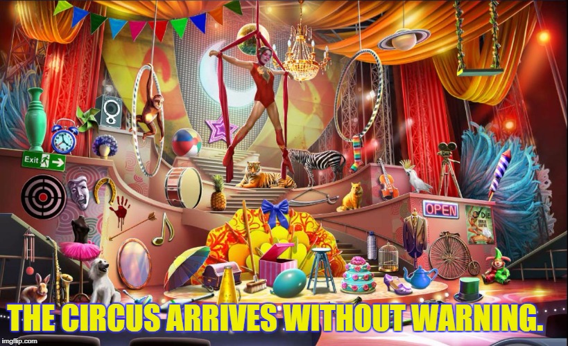 Death at the circus | THE CIRCUS ARRIVES WITHOUT WARNING. | image tagged in death at the circus | made w/ Imgflip meme maker