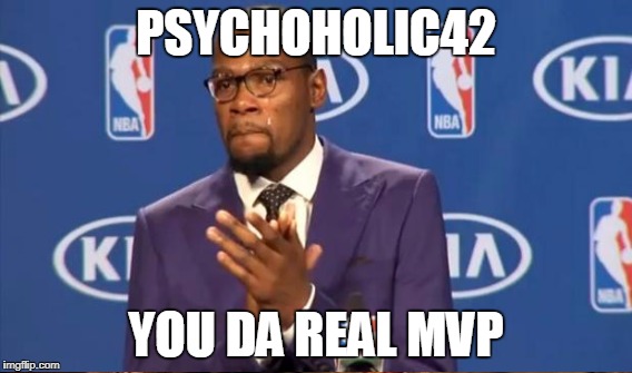 PSYCHOHOLIC42 YOU DA REAL MVP | made w/ Imgflip meme maker
