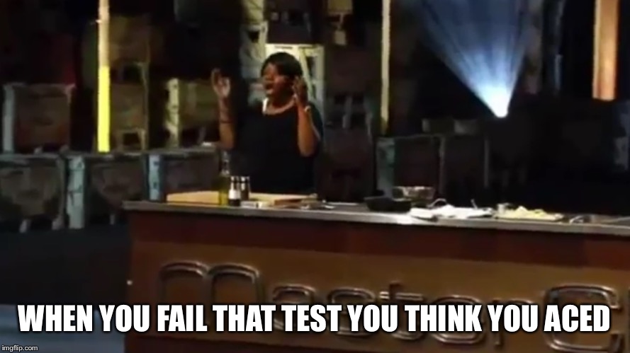WHEN YOU FAIL THAT TEST YOU THINK YOU ACED | image tagged in mastercheif | made w/ Imgflip meme maker
