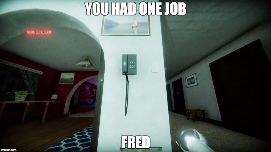 YOU HAD ONE JOB; FRED | image tagged in you had one job | made w/ Imgflip meme maker