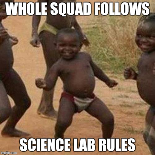 Third World Success Kid Meme | WHOLE SQUAD FOLLOWS; SCIENCE LAB RULES | image tagged in memes,third world success kid | made w/ Imgflip meme maker
