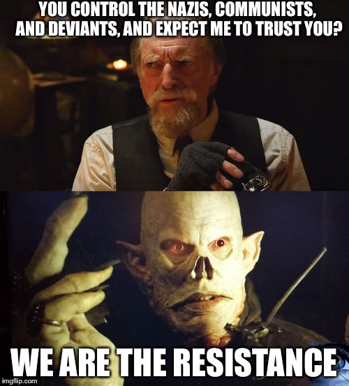The Strain eclipse | YOU CONTROL THE NAZIS, COMMUNISTS, AND DEVIANTS, AND EXPECT ME TO TRUST YOU? WE ARE THE RESISTANCE | image tagged in the strain eclipse | made w/ Imgflip meme maker