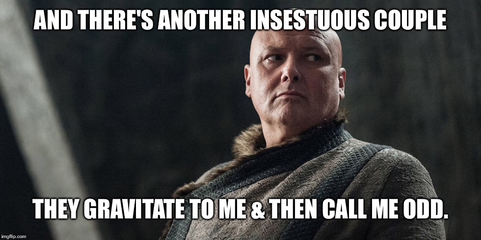 AND THERE'S ANOTHER INSESTUOUS COUPLE THEY GRAVITATE TO ME & THEN CALL ME ODD. | made w/ Imgflip meme maker