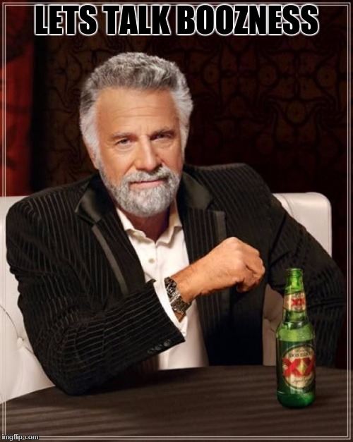 The Most Interesting Man In The World Meme | LETS TALK BOOZNESS | image tagged in memes,the most interesting man in the world | made w/ Imgflip meme maker