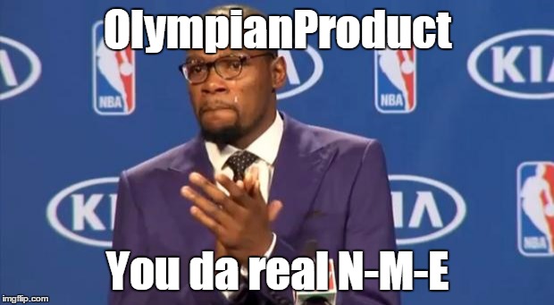 OlympianProduct You da real N-M-E | made w/ Imgflip meme maker