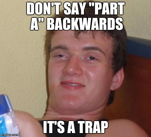 10 Guy Meme | DON'T SAY "PART A" BACKWARDS; IT'S A TRAP | image tagged in memes,10 guy | made w/ Imgflip meme maker