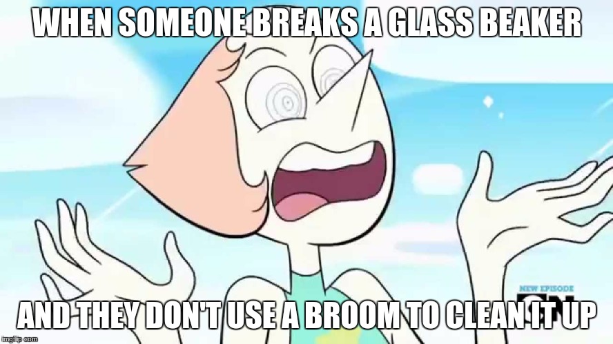 WHEN SOMEONE BREAKS A GLASS BEAKER; AND THEY DON'T USE A BROOM TO CLEAN IT UP | made w/ Imgflip meme maker