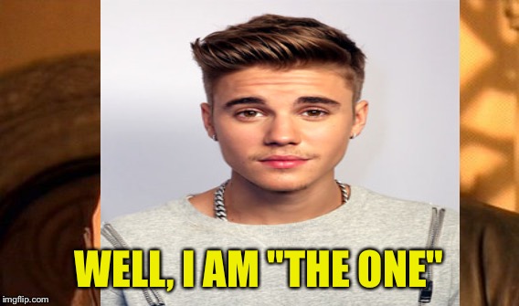 WELL, I AM "THE ONE" | made w/ Imgflip meme maker
