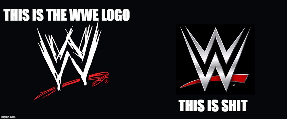 Wrestling Memes | THIS IS THE WWE LOGO; THIS IS SHIT | image tagged in wwe,old school,pro wrestling | made w/ Imgflip meme maker