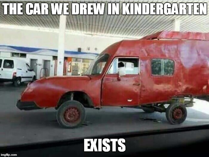 YES!  I was ahead of my time! | THE CAR WE DREW IN KINDERGARTEN; EXISTS | image tagged in cars | made w/ Imgflip meme maker