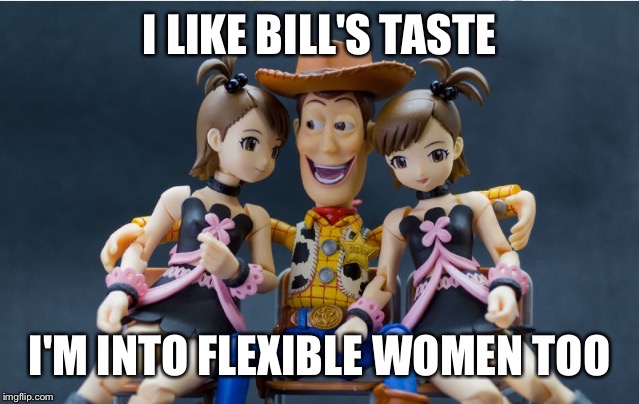 I LIKE BILL'S TASTE I'M INTO FLEXIBLE WOMEN TOO | made w/ Imgflip meme maker