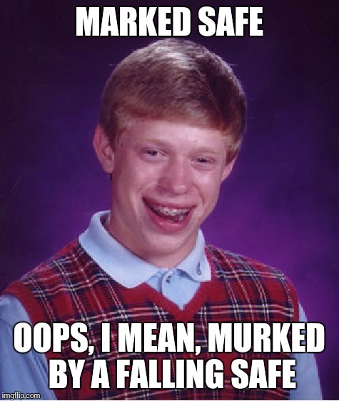 Bad Luck Brian Meme | MARKED SAFE OOPS, I MEAN, MURKED BY A FALLING SAFE | image tagged in memes,bad luck brian | made w/ Imgflip meme maker