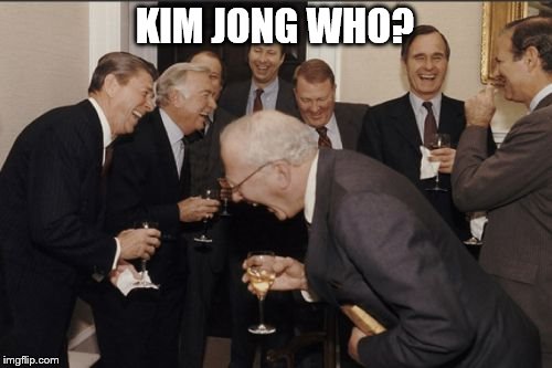 Laughing Men In Suits | KIM JONG WHO? | image tagged in memes,laughing men in suits | made w/ Imgflip meme maker