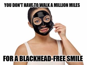Blackhead remover | YOU DON'T HAVE TO WALK A MILLION MILES; FOR A BLACKHEAD-FREE SMILE | image tagged in memes,black off,al jolson | made w/ Imgflip meme maker