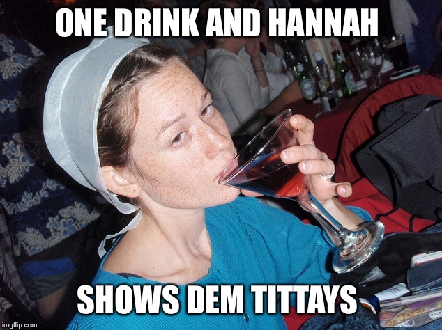 ONE DRINK AND HANNAH SHOWS DEM TITTAYS | made w/ Imgflip meme maker