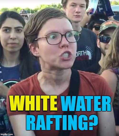 WHITE WATER RAFTING? WHITE | made w/ Imgflip meme maker