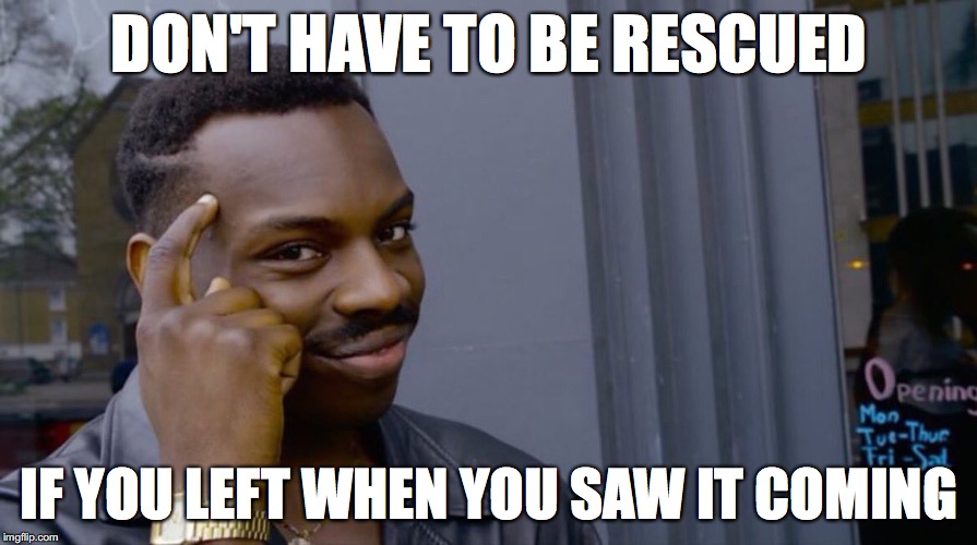 Hurricane Harvey.....don't play! |  DON'T HAVE TO BE RESCUED; IF YOU LEFT WHEN YOU SAW IT COMING | image tagged in smart eddie murphy,hurricane harvey | made w/ Imgflip meme maker