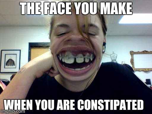 THE FACE YOU MAKE; WHEN YOU ARE CONSTIPATED | image tagged in bruh | made w/ Imgflip meme maker