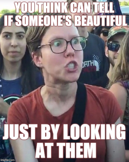 YOU THINK CAN TELL IF SOMEONE'S BEAUTIFUL JUST BY LOOKING AT THEM | made w/ Imgflip meme maker