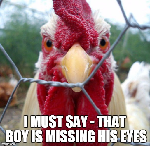 I MUST SAY - THAT BOY IS MISSING HIS EYES | made w/ Imgflip meme maker