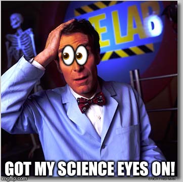 Bill Nye The Science Guy | 👀; GOT MY SCIENCE EYES ON! | image tagged in memes,bill nye the science guy | made w/ Imgflip meme maker