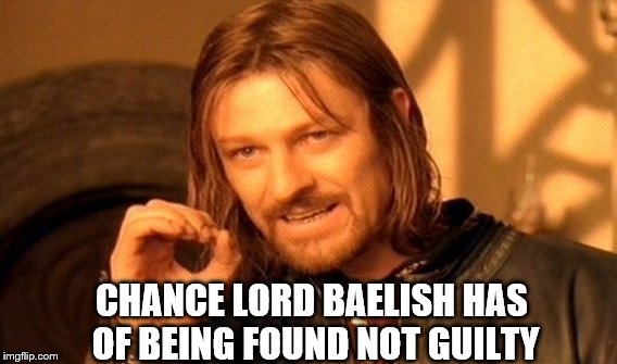 One Does Not Simply | CHANCE LORD BAELISH HAS OF BEING FOUND NOT GUILTY | image tagged in memes,one does not simply | made w/ Imgflip meme maker