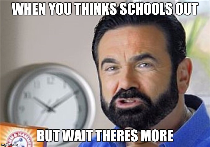 WHEN YOU THINKS SCHOOLS OUT; BUT WAIT THERES MORE | image tagged in billy mays | made w/ Imgflip meme maker