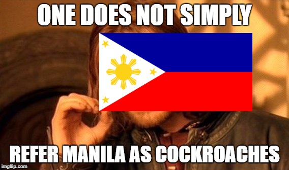 Don't mess with Manila | ONE DOES NOT SIMPLY; REFER MANILA AS COCKROACHES | image tagged in memes,one does not simply,manila,philippines | made w/ Imgflip meme maker