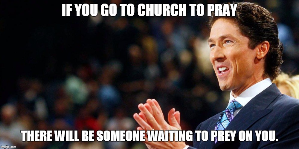 IF YOU GO TO CHURCH TO PRAY; THERE WILL BE SOMEONE WAITING TO PREY ON YOU. | image tagged in christianity | made w/ Imgflip meme maker