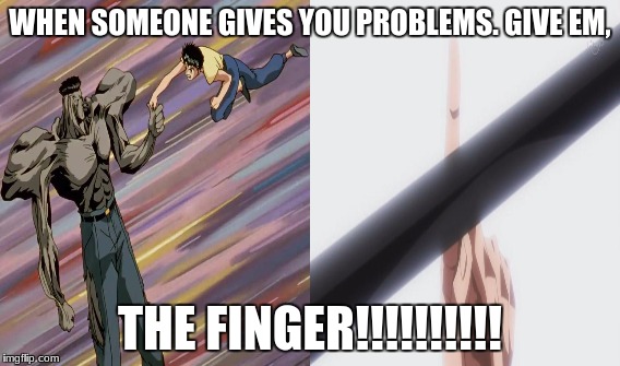 One Does Not Simply | WHEN SOMEONE GIVES YOU PROBLEMS. GIVE EM, THE FINGER!!!!!!!!!! | image tagged in memes,one does not simply | made w/ Imgflip meme maker